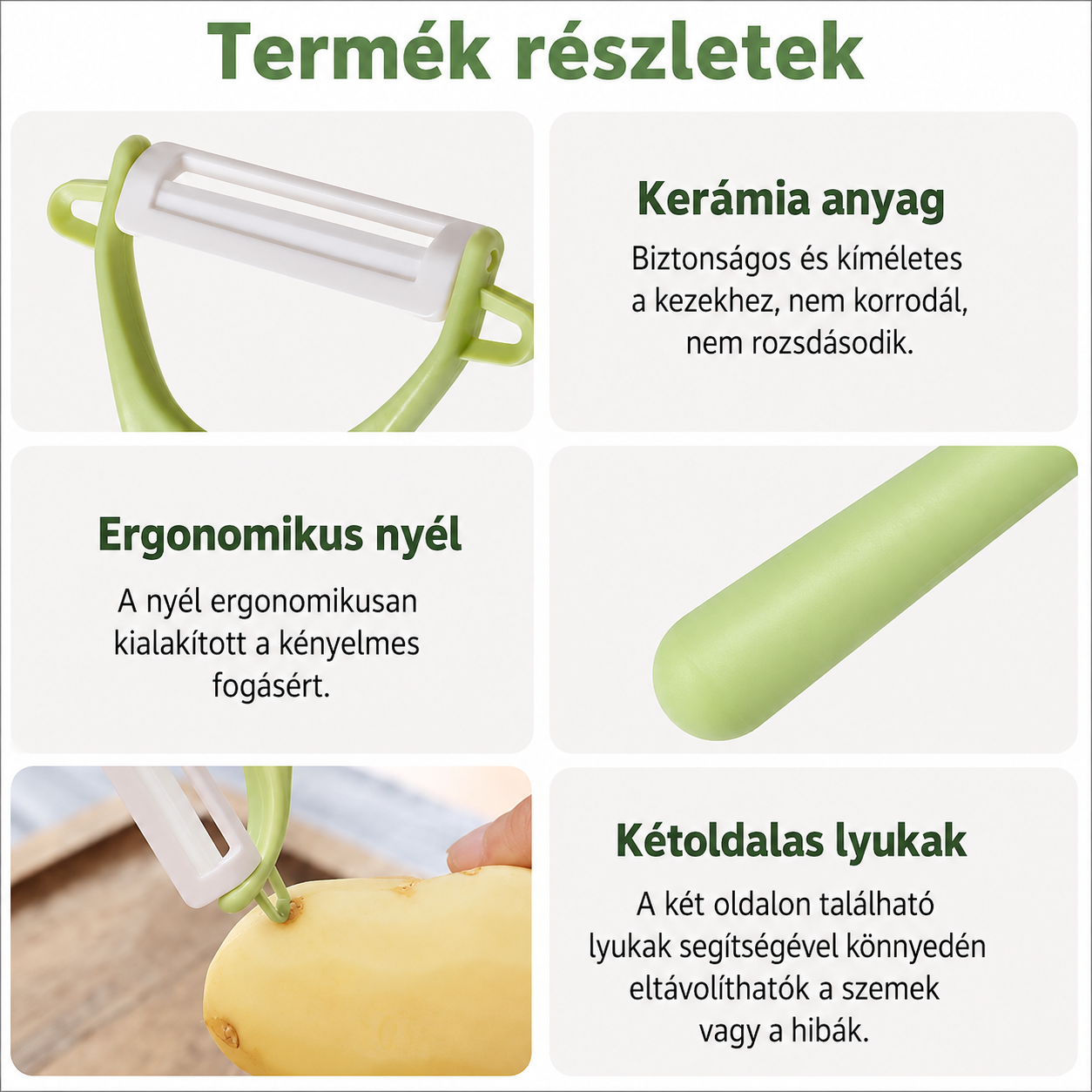 Termékjellemzők: nem rozsdásodó kerámia penge, ergonomikus nyél és kétoldali kivágó a krumpliszemekhez
